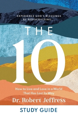 The 10 Study Guide – How to Live and Love in a World That Has Lost Its Way book