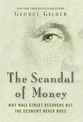 Scandal of Money by George Gilder