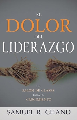 El Dolor del Liderazgo: Un Salón de Clases Para El Crecimiento book