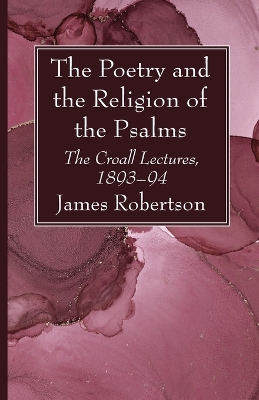 The Poetry and the Religion of the Psalms by James Robertson