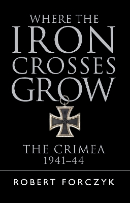 Where the Iron Crosses Grow by Robert Forczyk