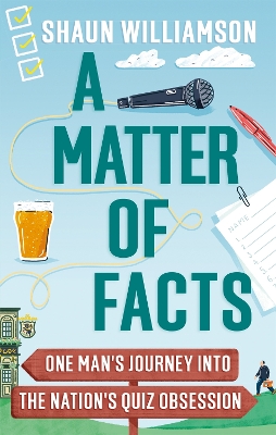 A Matter of Facts: One Man's Journey into the Nation's Quiz Obsession by Shaun Williamson