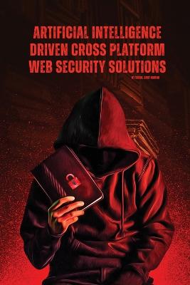 Artificial Intelligence Driven Cross platform Web Security Solutions book