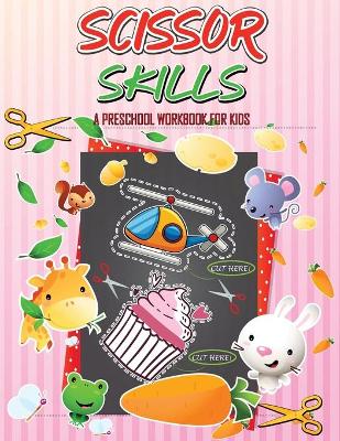 Scissor Skills Preschool Workbook for Kids: A Fun Cutting Practice for Toddlers and Kids Ages 3-5 Activity Book, Cut-and-Paste Activities to Build Hand- Eye Coordination and Fine Motor Skills book