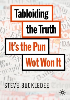 Tabloiding the Truth: It's the Pun Wot Won It by Steve Buckledee