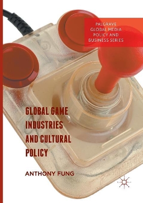 Global Game Industries and Cultural Policy by Anthony Fung