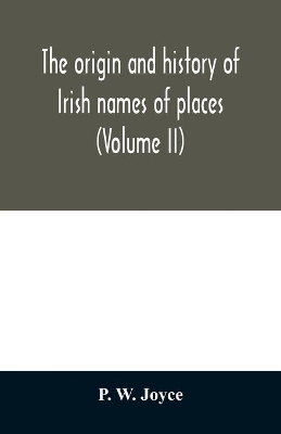 The origin and history of Irish names of places (Volume II) book