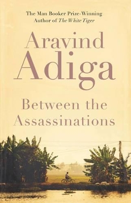 Between the Assassinations by Aravind Adiga