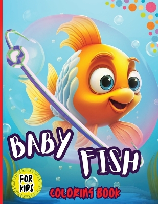 Baby Fish Coloring Book For Kids: Coloring Book Gift for All Family, Super Cute baby fish coloring pages for Kids ages 3-8, Boys, Girls, Toddlers book