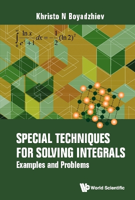 Special Techniques For Solving Integrals: Examples And Problems by Khristo N Boyadzhiev