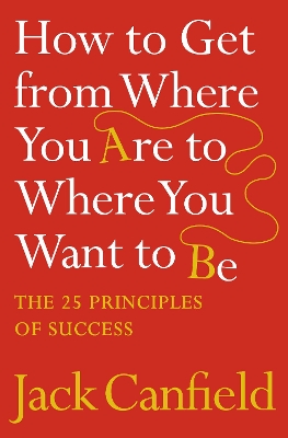 How to Get from Where You Are to Where You Want to Be book