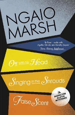 Off With His Head / Singing in the Shrouds / False Scent by Ngaio Marsh