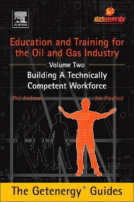 Education and Training for the Oil and Gas Industry: Building a Technically Competent Workforce by Phil Andrews