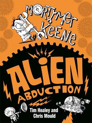 Mortimer Keene: Alien Abduction by Tim Healey