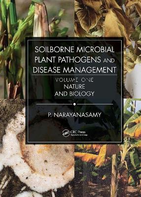 Soilborne Microbial Plant Pathogens and Disease Management, Volume One: Nature and Biology book