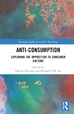 Anti-Consumption: Exploring the Opposition to Consumer Culture by Hélène Cherrier