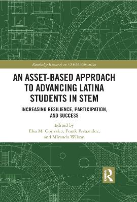 An Asset-Based Approach to Advancing Latina Students in STEM: Increasing Resilience, Participation, and Success book