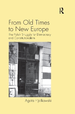 From Old Times to New Europe: The Polish Struggle for Democracy and Constitutionalism by Agata Fijalkowski