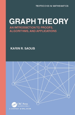 Graph Theory: An Introduction to Proofs, Algorithms, and Applications by Karin R Saoub