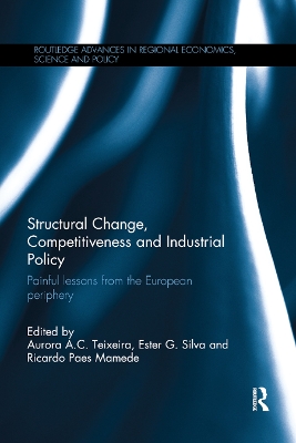 Structural Change, Competitiveness and Industrial Policy: Painful Lessons from the European Periphery by Aurora Teixeira