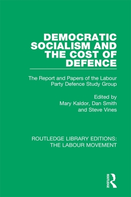 Democratic Socialism and the Cost of Defence: The Report and Papers of the Labour Party Defence Study Group by Mary Kaldor