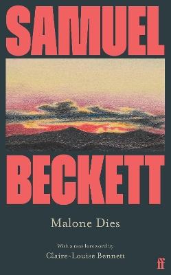 Malone Dies: Introduced by Claire-Louise Bennett by Samuel Beckett