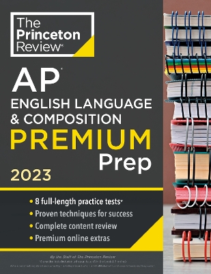 Princeton Review AP English Language & Composition Premium Prep, 2023: 8 Practice Tests + Complete Content Review + Strategies & Techniques  book