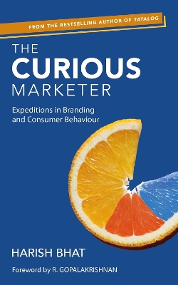 The Curious Marketer: Expeditions in Branding and Consumer Behaviour book