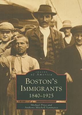 Boston's Immigrants, Massachusetts: 1840 - 1925 by Michael Price
