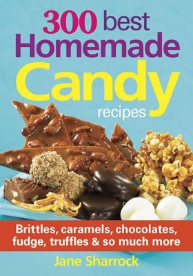 300 Best Homemade Candy Recipes book