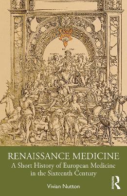 Renaissance Medicine: A Short History of European Medicine in the Sixteenth Century book