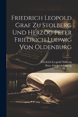 Friedrich Leopold Graf zu Stolberg und Herzog Peter Friedrich Ludwig von Oldenburg book