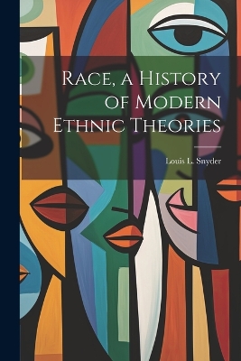 Race, a History of Modern Ethnic Theories by Louis L (Louis Leo) 1907-1993 Snyder