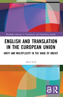 English and Translation in the European Union: Unity and Multiplicity in the Wake of Brexit by Alice Leal