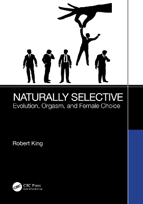 Naturally Selective: Evolution, Orgasm, and Female Choice by Robert King