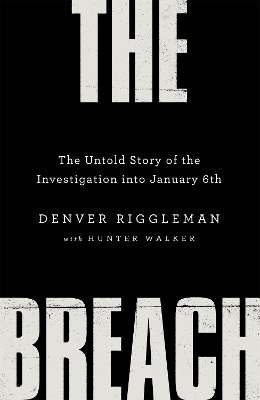 The Breach: The Untold Story of the Investigation into January 6th by Denver Riggleman