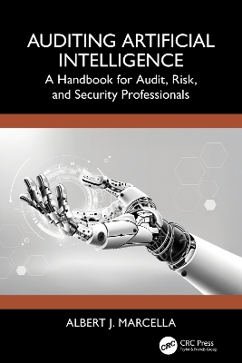 Auditing Artificial Intelligence: A Handbook for Audit, Risk, and Security Professionals by Albert J. Marcella