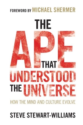 The Ape that Understood the Universe: How the Mind and Culture Evolve by Steve Stewart-Williams