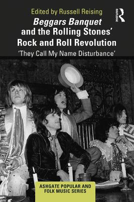 Beggars Banquet and the Rolling Stones Rock and Roll Revolution by Russell Reising