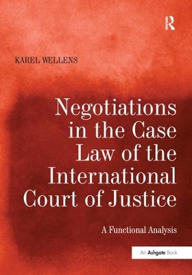 Negotiations in the Case Law of the International Court of Justice by Karel Wellens