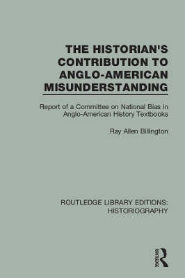 The Historian's Contribution to Anglo-American Misunderstanding: Report of a Committee on National Bias in Anglo-American History Text Books by Ray Allen Billington