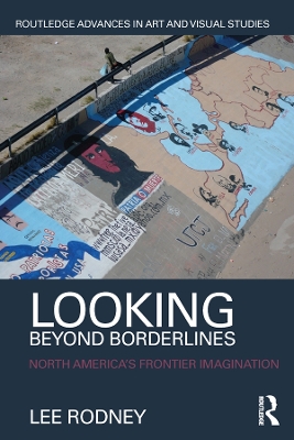 Looking Beyond Borderlines: North America's Frontier Imagination by Lee Rodney