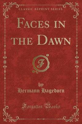 Faces in the Dawn (Classic Reprint) by Hermann Hagedorn
