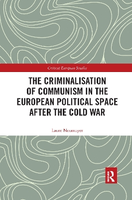 The Criminalisation of Communism in the European Political Space after the Cold War book