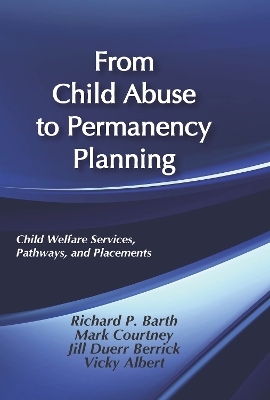 From Child Abuse to Permanency Planning: Child Welfare Services Pathways and Placements by Vicky Albert