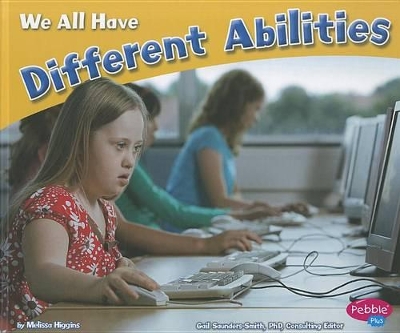 We All Have Different Abilities by Melissa Higgins