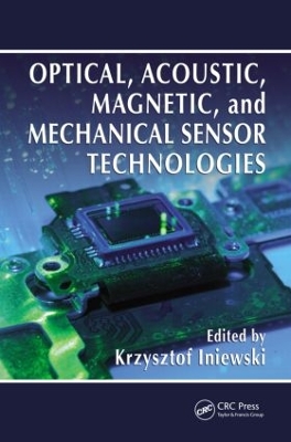 Optical, Acoustic, Magnetic, and Mechanical Sensor Technologies by Krzysztof Iniewski