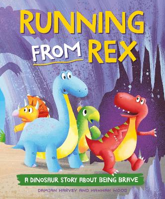 A Dinosaur Story: Running from Rex: A Dinosaur Story about Being Brave by Damian Harvey