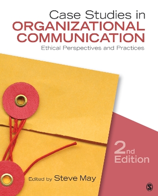 Case Studies in Organizational Communication: Ethical Perspectives and Practices by Steve May