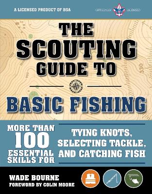 The Scouting Guide to Basic Fishing: An Officially-Licensed Boy Scouts of America Handbook: 200 Essential Skills for Selecting Tackle, Tying Knots, Casting, and Catching Fish book